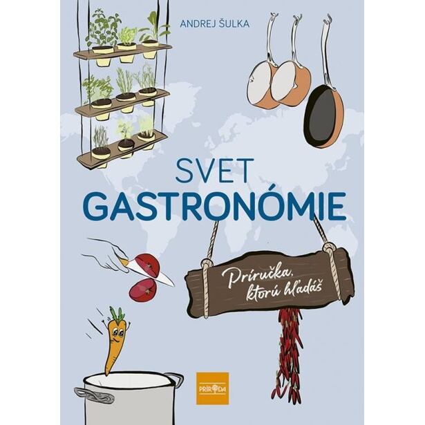 Svet gastronómie: Príručka, ktorú hľadáš (slovensky)