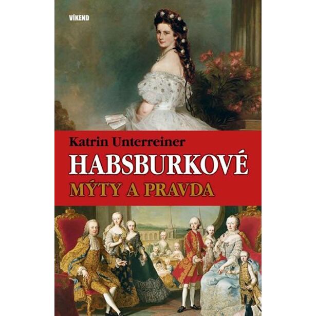 Habsburkové – Mýty a pravda