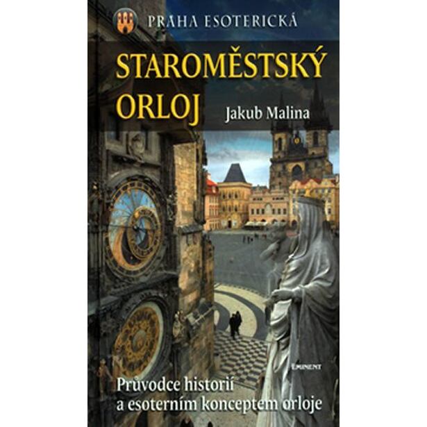 Staroměstský Orloj - Průvodce historií a esoterním konceptem orloje
