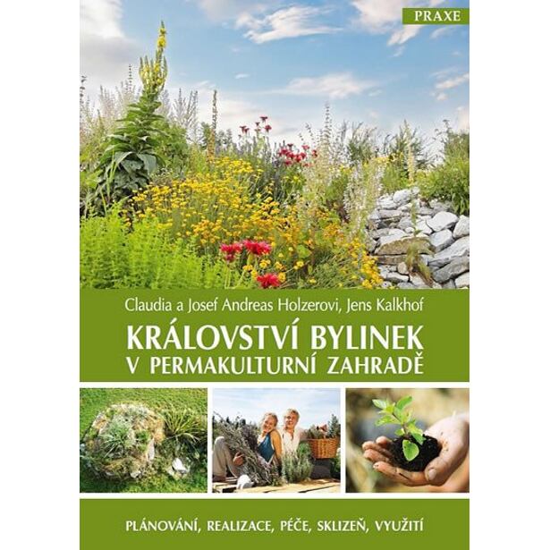 Království bylinek v permakulturní zahradě - Plánování, realizace, péče, sklizeň, využití