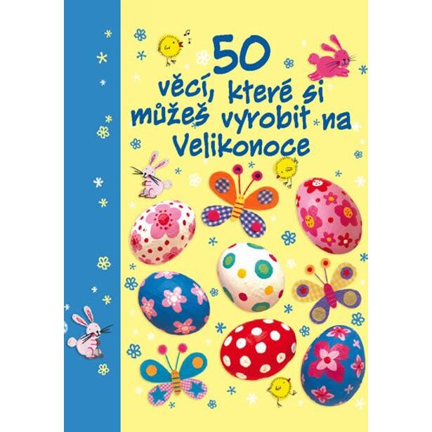 50 věcí, které si můžeš vyrobit na Velikonoce