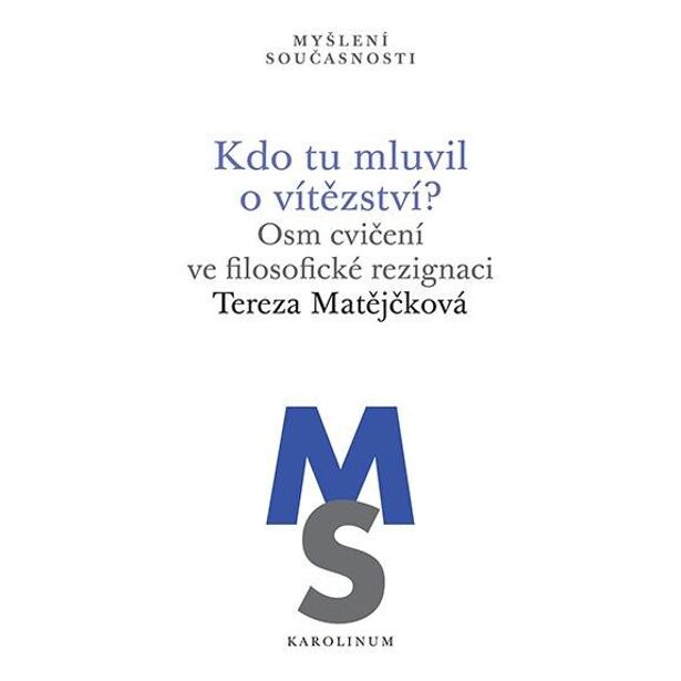Kdo tu mluvil o vítězství? - Osm cvičení ve filosofické rezignaci